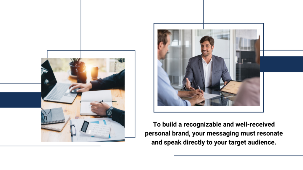 Image shows two photos. One to the left is of a person working on a laptop and paperwork on desk. The other photo is of a man in a business suit talking to another man. Text reads: "To build a recognizable and well-received personal brand, your messaging must resonate and speak directly to your target audience."